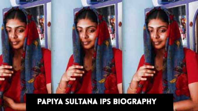 papiya sultana ips biography