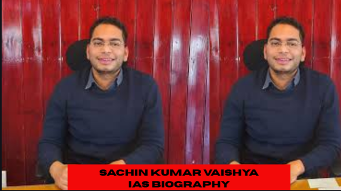 sachin kumar vaishya ias biography