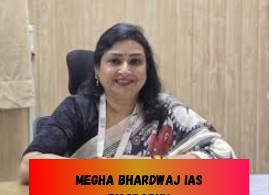 megha bhardwaj ias biography